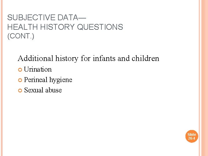 SUBJECTIVE DATA— HEALTH HISTORY QUESTIONS (CONT. ) Additional history for infants and children Urination