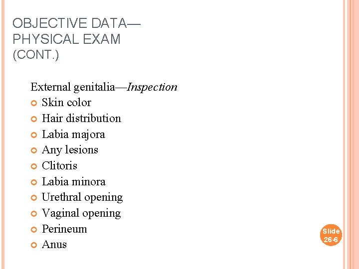 OBJECTIVE DATA— PHYSICAL EXAM (CONT. ) External genitalia—Inspection Skin color Hair distribution Labia majora