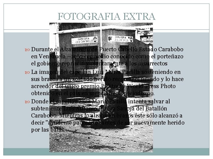 FOTOGRAFIA EXTRA Único Premio Putlizer de Venezuela Durante el Alzamiento de Puerto Cabello Estado