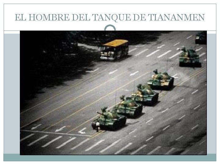 EL HOMBRE DEL TANQUE DE TIANANMEN También conocido como el Rebelde Desconocido, este fue