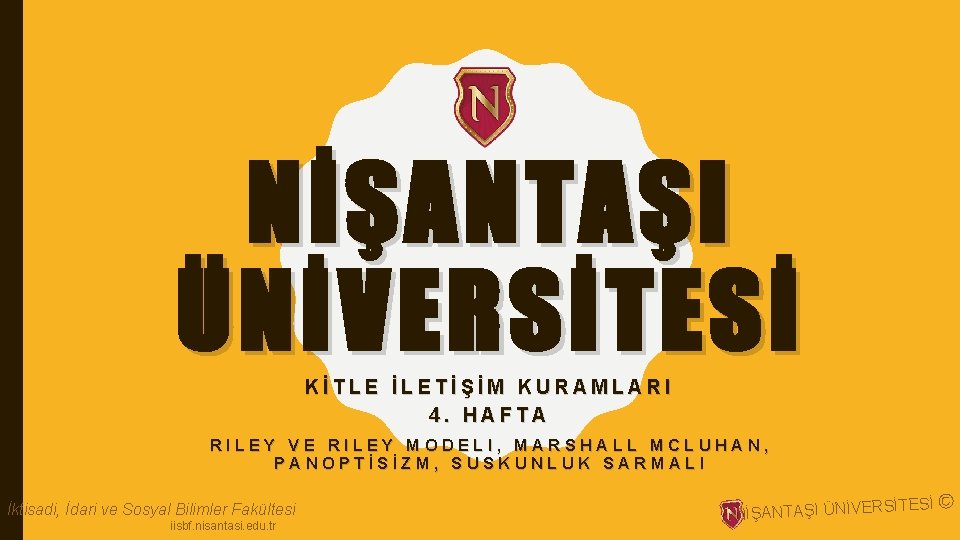 NİŞANTAŞI ÜNİVERSİTESİ KİTLE İLETİŞİM KURAMLARI 4. HAFTA RILEY VE RILEY MODELI, MARSHALL MCLUHAN, PANOPTİSİZM,