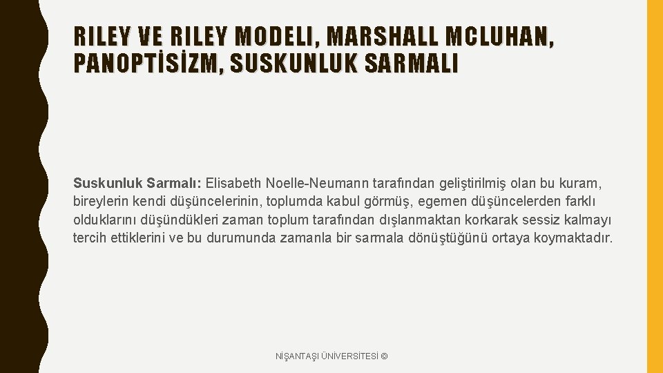 RILEY VE RILEY MODELI, MARSHALL MCLUHAN, PANOPTİSİZM, SUSKUNLUK SARMALI Suskunluk Sarmalı: Elisabeth Noelle-Neumann tarafından