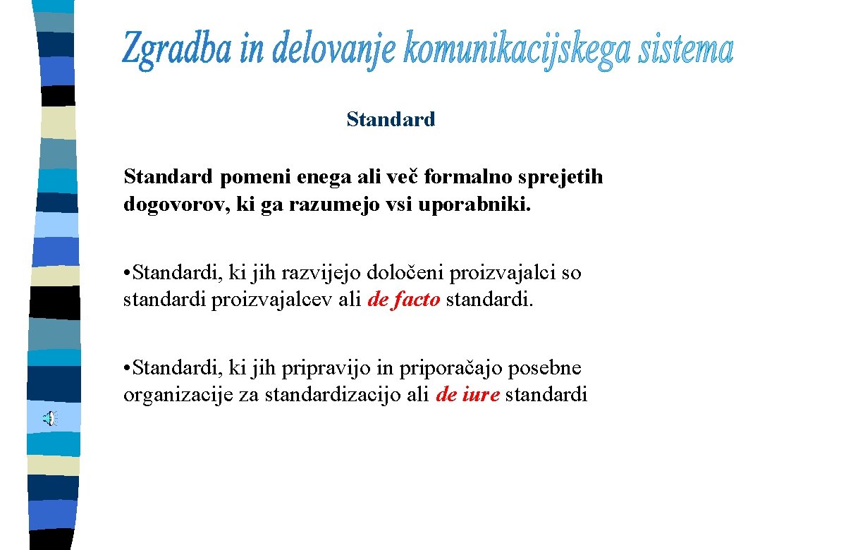 Standard pomeni enega ali več formalno sprejetih dogovorov, ki ga razumejo vsi uporabniki. •