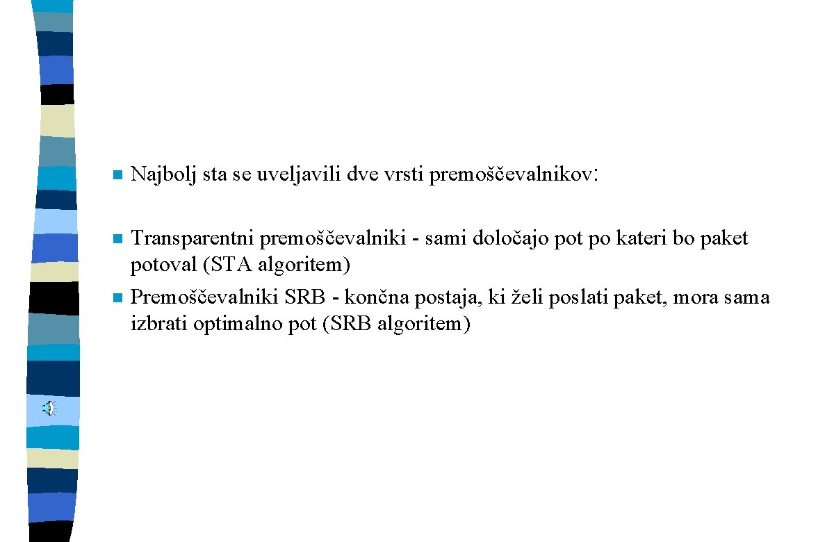 n Najbolj sta se uveljavili dve vrsti premoščevalnikov: n Transparentni premoščevalniki - sami določajo