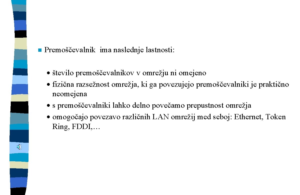 n Premoščevalnik ima naslednje lastnosti: · število premoščevalnikov v omrežju ni omejeno · fizična