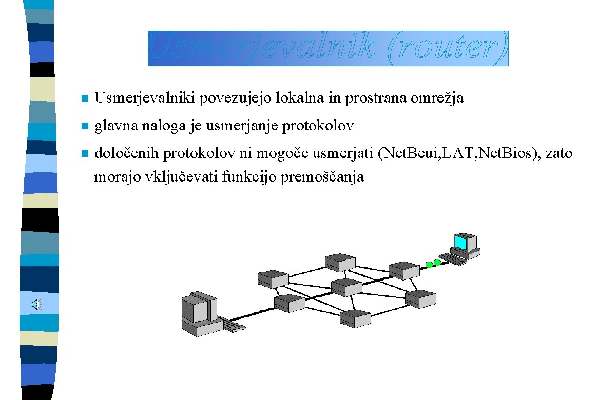 n Usmerjevalniki povezujejo lokalna in prostrana omrežja n glavna naloga je usmerjanje protokolov n