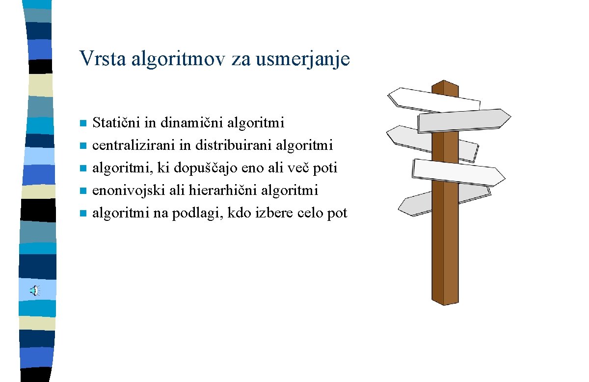 Vrsta algoritmov za usmerjanje n n n Statični in dinamični algoritmi centralizirani in distribuirani