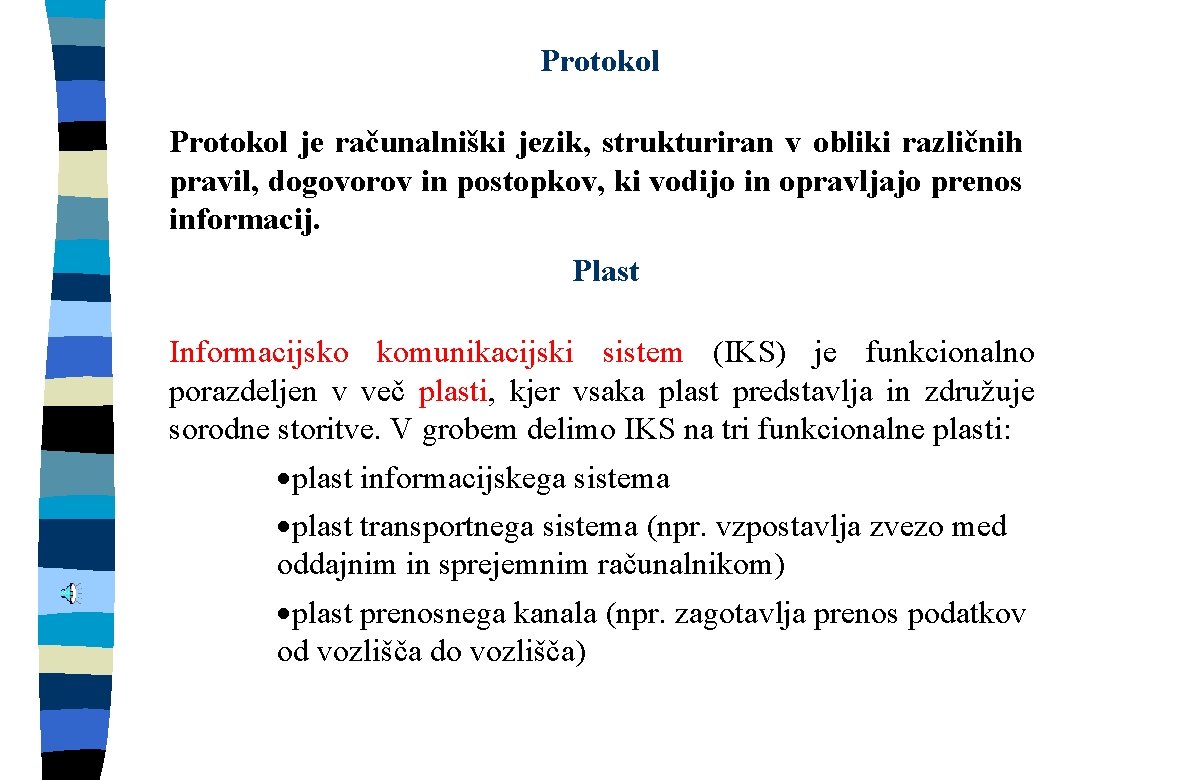 Protokol je računalniški jezik, strukturiran v obliki različnih pravil, dogovorov in postopkov, ki vodijo