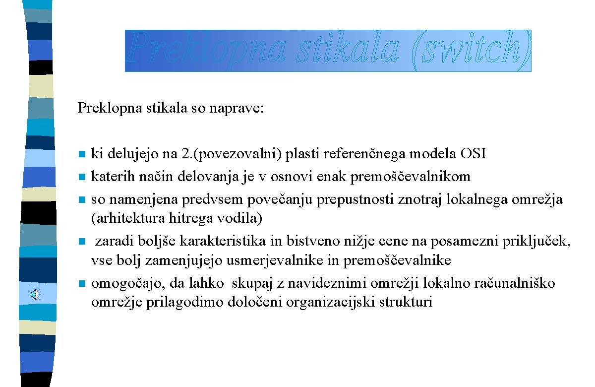 Preklopna stikala so naprave: n n n ki delujejo na 2. (povezovalni) plasti referenčnega