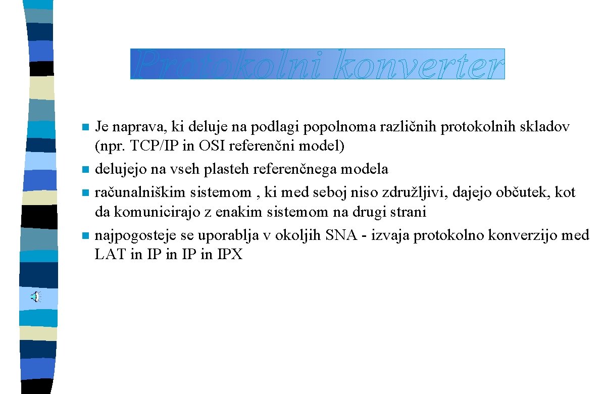 n n Je naprava, ki deluje na podlagi popolnoma različnih protokolnih skladov (npr. TCP/IP