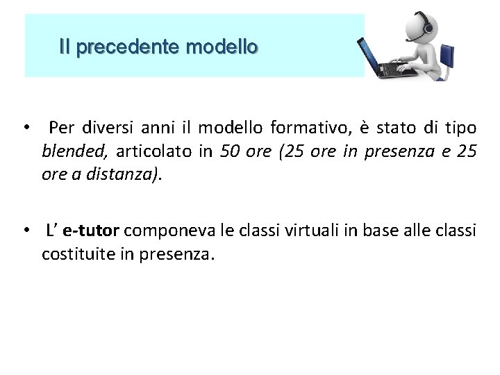 Il precedente modello • Per diversi anni il modello formativo, è stato di tipo Il precedente modello • Per diversi anni il modello formativo, è stato di tipo
