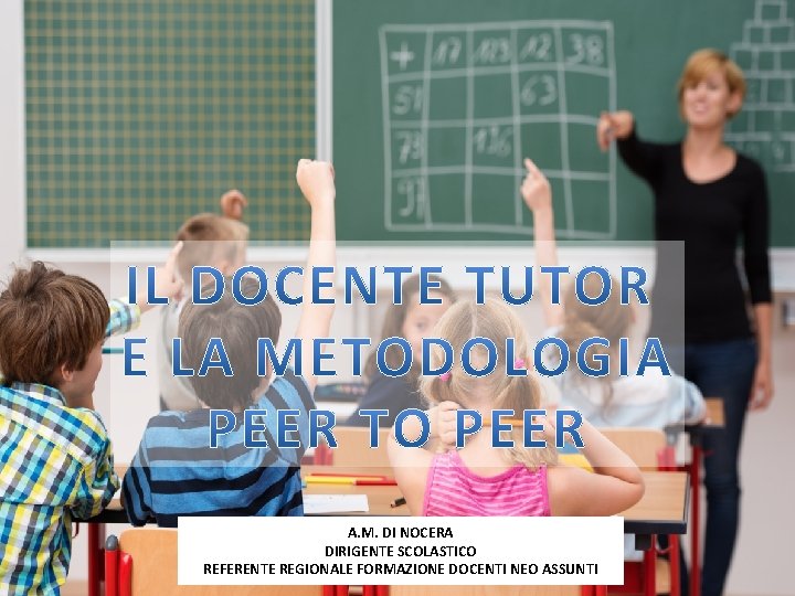 A. M. DI NOCERA DIRIGENTE SCOLASTICO REFERENTE REGIONALE FORMAZIONE DOCENTI NEO ASSUNTI 2 A. M. DI NOCERA DIRIGENTE SCOLASTICO REFERENTE REGIONALE FORMAZIONE DOCENTI NEO ASSUNTI 2