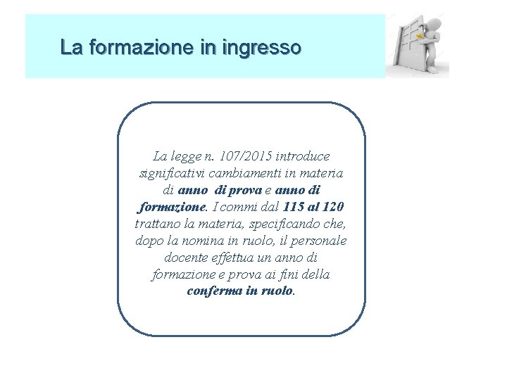 La formazione in ingresso La legge n. 107/2015 introduce significativi cambiamenti in materia di La formazione in ingresso La legge n. 107/2015 introduce significativi cambiamenti in materia di