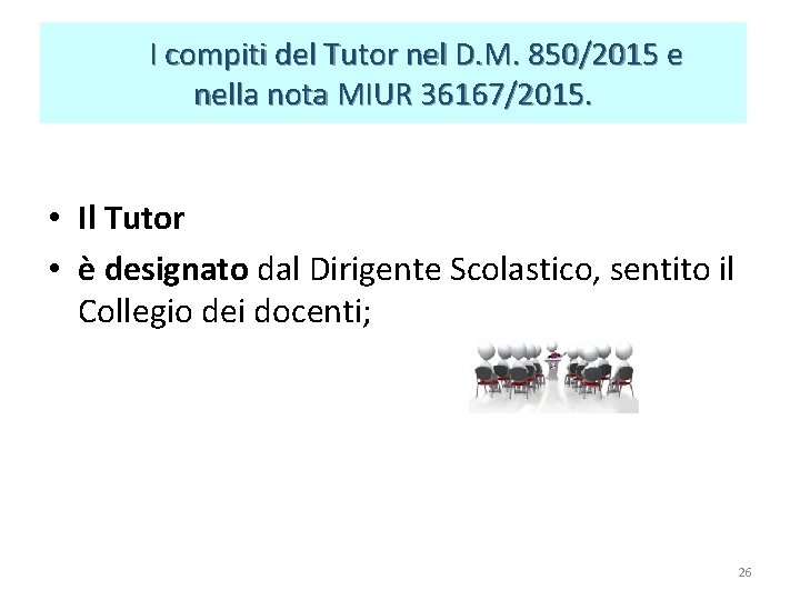 I compiti del Tutor nel D. M. 850/2015 e nella nota MIUR 36167/2015. I compiti del Tutor nel D. M. 850/2015 e nella nota MIUR 36167/2015.
