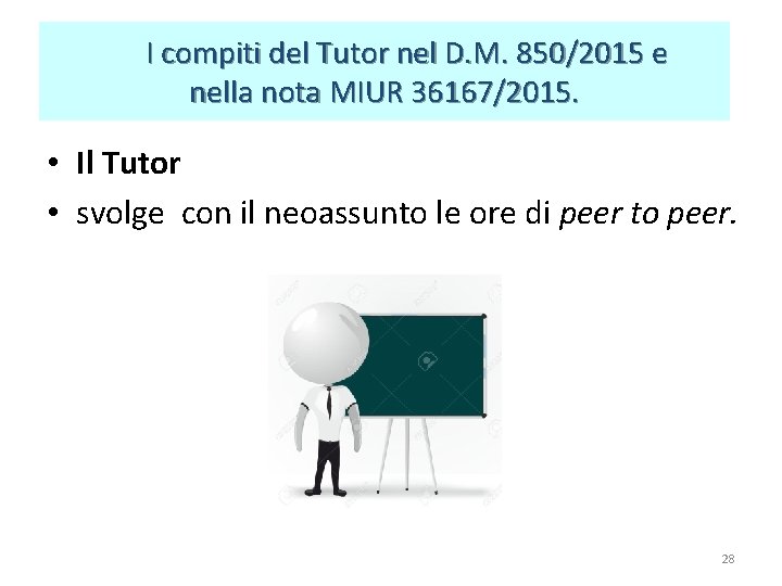 I compiti del Tutor nel D. M. 850/2015 e nella nota MIUR 36167/2015. I compiti del Tutor nel D. M. 850/2015 e nella nota MIUR 36167/2015.