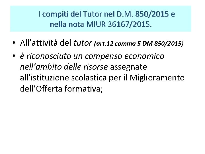 I compiti del Tutor nel D. M. 850/2015 e nella nota MIUR 36167/2015. I compiti del Tutor nel D. M. 850/2015 e nella nota MIUR 36167/2015.