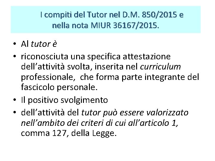 I compiti del Tutor nel D. M. 850/2015 e nella nota MIUR 36167/2015. I compiti del Tutor nel D. M. 850/2015 e nella nota MIUR 36167/2015.