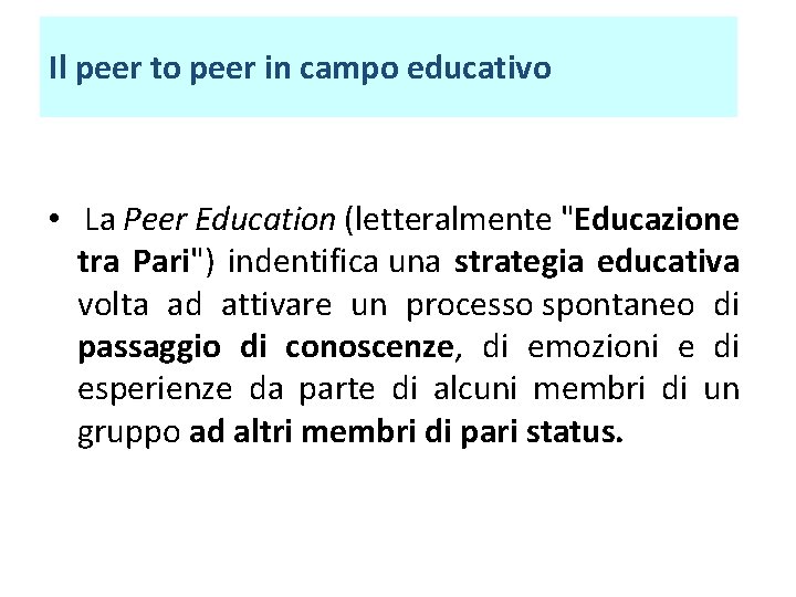 Il peer to peer in campo educativo • La Peer Education (letteralmente "Educazione tra Il peer to peer in campo educativo • La Peer Education (letteralmente "Educazione tra