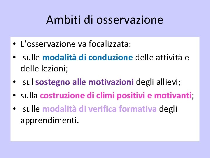 Ambiti di osservazione • L’osservazione va focalizzata: • sulle modalità di conduzione delle attività Ambiti di osservazione • L’osservazione va focalizzata: • sulle modalità di conduzione delle attività