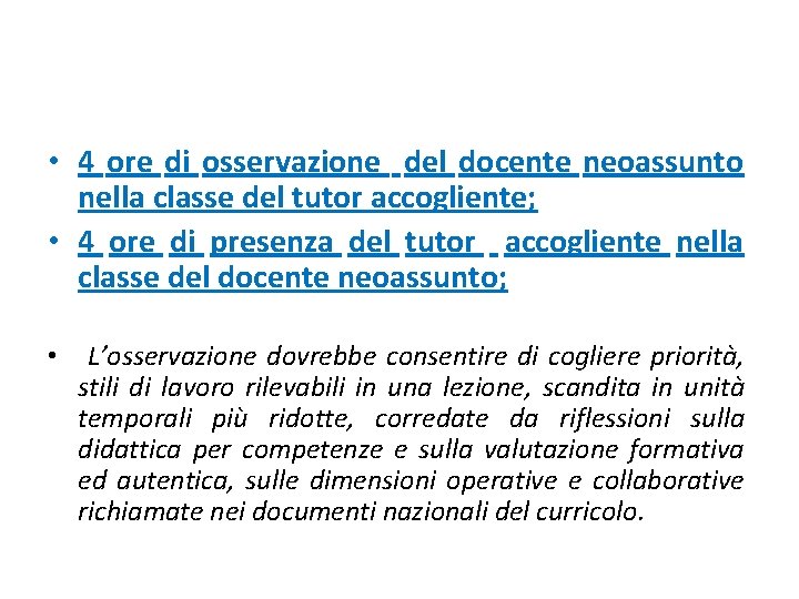 • 4 ore di osservazione del docente neoassunto nella classe del tutor accogliente; • 4 ore di osservazione del docente neoassunto nella classe del tutor accogliente;