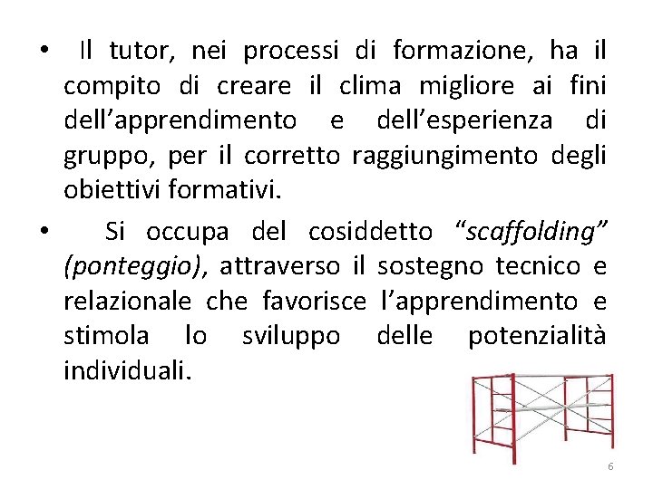 • Il tutor, nei processi di formazione, ha il compito di creare il • Il tutor, nei processi di formazione, ha il compito di creare il