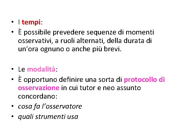 • I tempi: • È possibile prevedere sequenze di momenti osservativi, a ruoli • I tempi: • È possibile prevedere sequenze di momenti osservativi, a ruoli