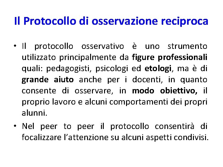 Il Protocollo di osservazione reciproca • Il protocollo osservativo è uno strumento utilizzato principalmente Il Protocollo di osservazione reciproca • Il protocollo osservativo è uno strumento utilizzato principalmente