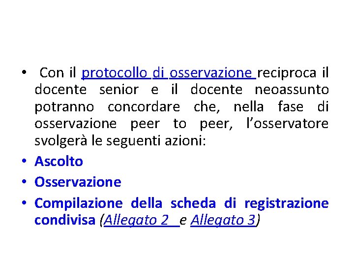 • Con il protocollo di osservazione reciproca il docente senior e il docente • Con il protocollo di osservazione reciproca il docente senior e il docente