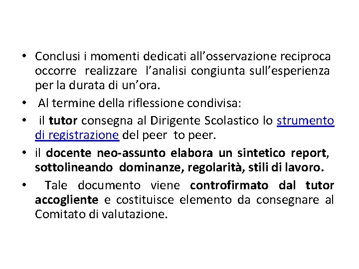 • Conclusi i momenti dedicati all’osservazione reciproca occorre realizzare l’analisi congiunta sull’esperienza per • Conclusi i momenti dedicati all’osservazione reciproca occorre realizzare l’analisi congiunta sull’esperienza per