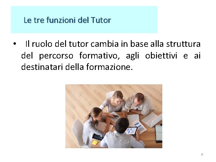 Le tre funzioni del Tutor • Il ruolo del tutor cambia in base Le tre funzioni del Tutor • Il ruolo del tutor cambia in base