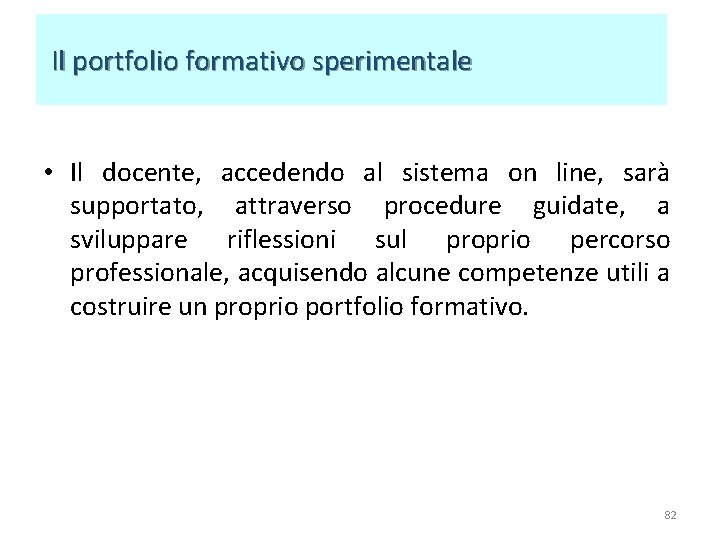 Il portfolio formativo sperimentale • Il docente, accedendo al sistema on line, sarà Il portfolio formativo sperimentale • Il docente, accedendo al sistema on line, sarà