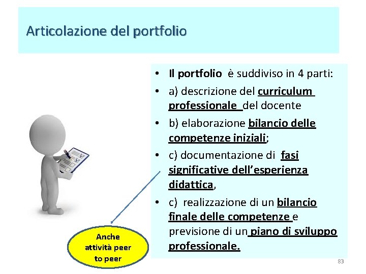 Articolazione del portfolio Anche attività peer to peer • Il portfolio è suddiviso Articolazione del portfolio Anche attività peer to peer • Il portfolio è suddiviso