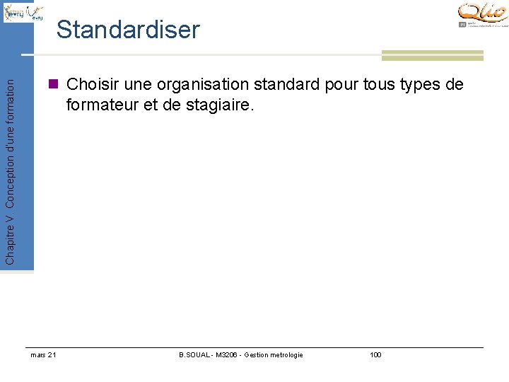 Chapitre V. Conception d’une formation Standardiser n Choisir une organisation standard pour tous types Chapitre V. Conception d’une formation Standardiser n Choisir une organisation standard pour tous types