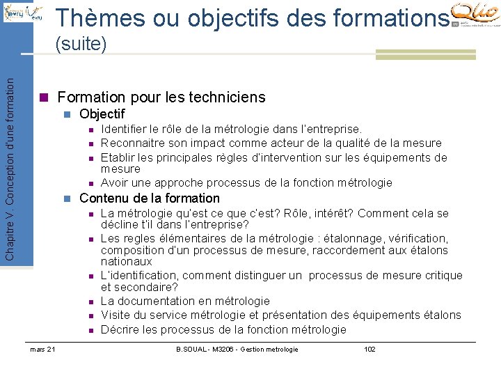 Thèmes ou objectifs des formations Chapitre V. Conception d’une formation (suite) n Formation pour Thèmes ou objectifs des formations Chapitre V. Conception d’une formation (suite) n Formation pour