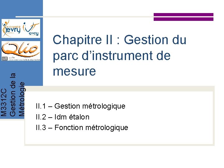 M 3312 C Gestion de la Métrologie Chapitre II : Gestion du parc d’instrument M 3312 C Gestion de la Métrologie Chapitre II : Gestion du parc d’instrument