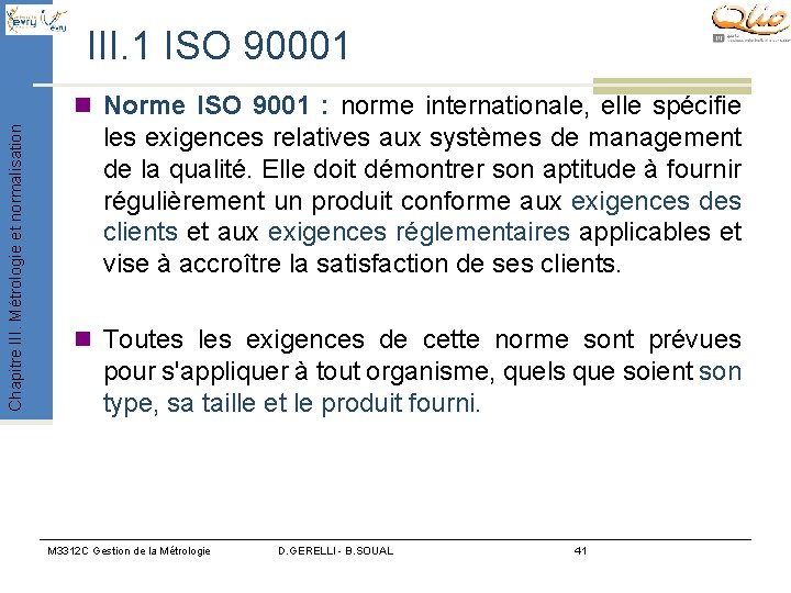 III. 1 ISO 90001 Chapitre III. Métrologie et normalisation n Norme ISO 9001 : III. 1 ISO 90001 Chapitre III. Métrologie et normalisation n Norme ISO 9001 :