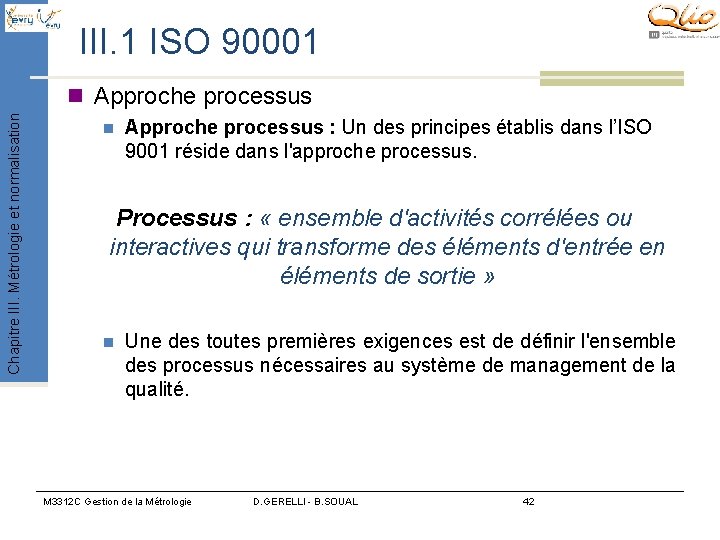 III. 1 ISO 90001 Chapitre III. Métrologie et normalisation n Approche processus : Un III. 1 ISO 90001 Chapitre III. Métrologie et normalisation n Approche processus : Un