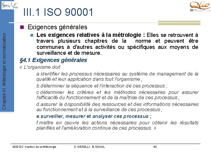 III. 1 ISO 90001 Chapitre III. Métrologie et normalisation n Exigences générales Les exigences III. 1 ISO 90001 Chapitre III. Métrologie et normalisation n Exigences générales Les exigences