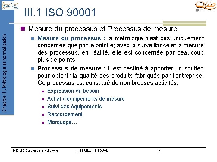 III. 1 ISO 90001 Chapitre III. Métrologie et normalisation n Mesure du processus et III. 1 ISO 90001 Chapitre III. Métrologie et normalisation n Mesure du processus et