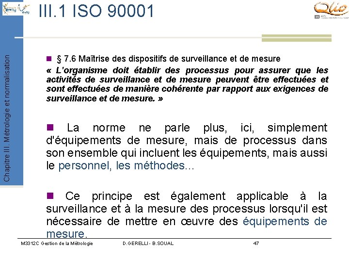 Chapitre III. Métrologie et normalisation III. 1 ISO 90001 n § 7. 6 Maîtrise Chapitre III. Métrologie et normalisation III. 1 ISO 90001 n § 7. 6 Maîtrise
