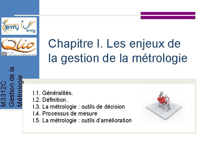M 3312 C Gestion de la Métrologie Chapitre I. Les enjeux de la gestion M 3312 C Gestion de la Métrologie Chapitre I. Les enjeux de la gestion