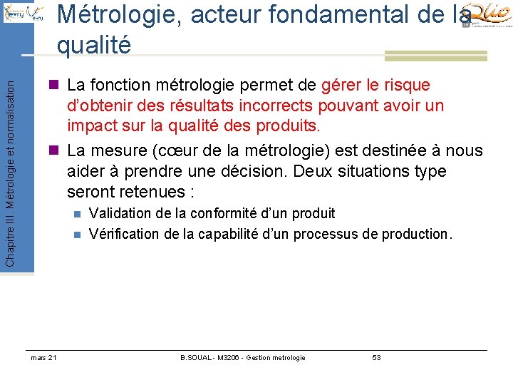 Chapitre III. Métrologie et normalisation Métrologie, acteur fondamental de la qualité n La fonction Chapitre III. Métrologie et normalisation Métrologie, acteur fondamental de la qualité n La fonction