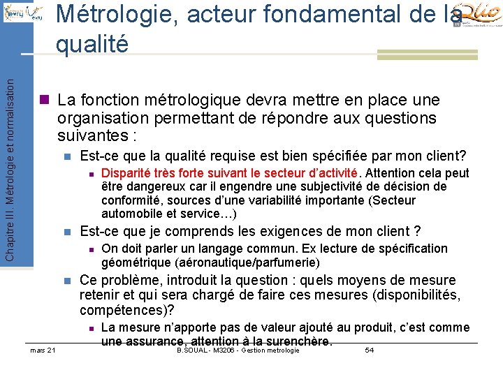 Chapitre III. Métrologie et normalisation Métrologie, acteur fondamental de la qualité n La fonction Chapitre III. Métrologie et normalisation Métrologie, acteur fondamental de la qualité n La fonction