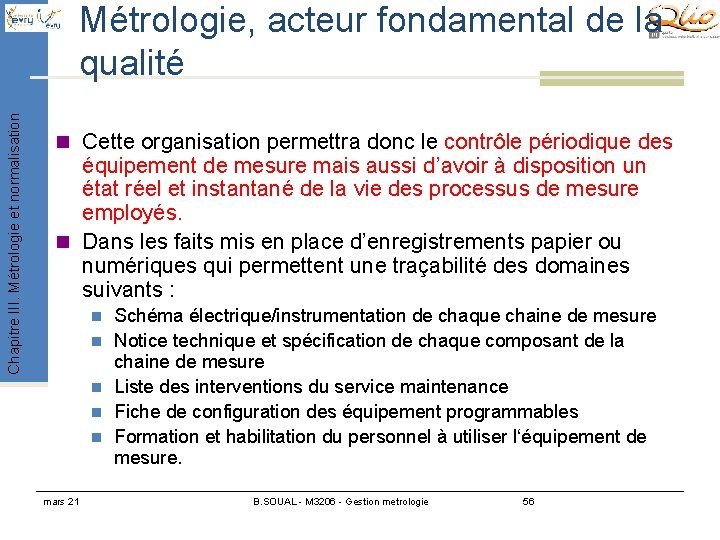 Chapitre III. Métrologie et normalisation Métrologie, acteur fondamental de la qualité n Cette organisation Chapitre III. Métrologie et normalisation Métrologie, acteur fondamental de la qualité n Cette organisation