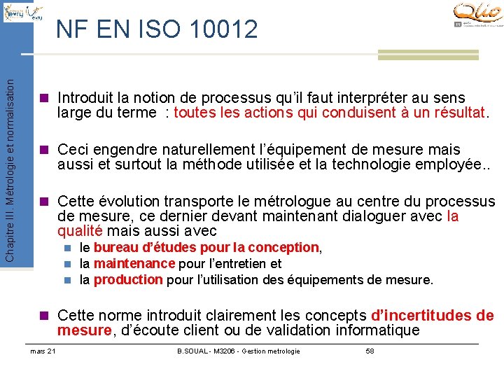 Chapitre III. Métrologie et normalisation NF EN ISO 10012 n Introduit la notion de Chapitre III. Métrologie et normalisation NF EN ISO 10012 n Introduit la notion de