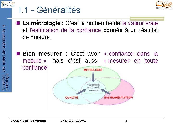 Chapitre I. Les enjeux de la gestion de la métrologie I. 1 - Généralités Chapitre I. Les enjeux de la gestion de la métrologie I. 1 - Généralités