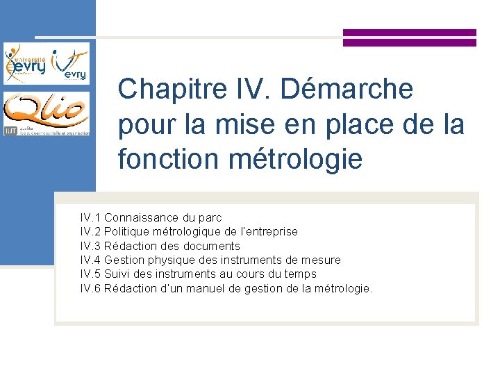Chapitre IV. Démarche pour la mise en place de la fonction métrologie IV. 1 Chapitre IV. Démarche pour la mise en place de la fonction métrologie IV. 1