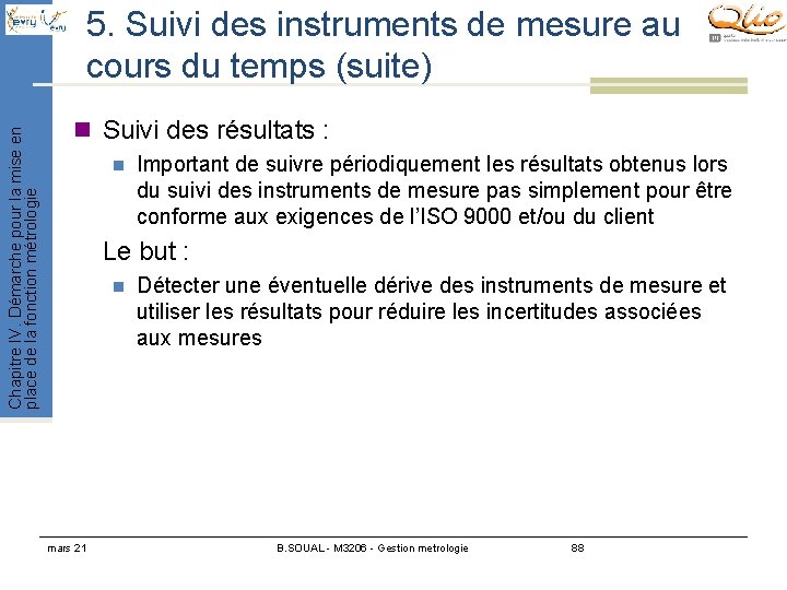 Chapitre IV. Démarche pour la mise en place de la fonction métrologie 5. Suivi Chapitre IV. Démarche pour la mise en place de la fonction métrologie 5. Suivi