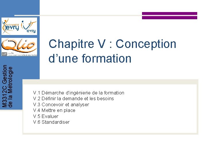 M 3312 C Gestion de la Métrologie Chapitre V : Conception d’une formation V. M 3312 C Gestion de la Métrologie Chapitre V : Conception d’une formation V.