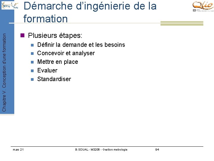 Chapitre V. Conception d’une formation Démarche d’ingénierie de la formation n Plusieurs étapes: n Chapitre V. Conception d’une formation Démarche d’ingénierie de la formation n Plusieurs étapes: n